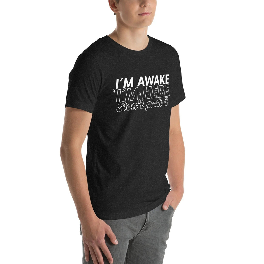 I'm Awake I'm Here Don't Push It Tee Peachy Sunday