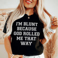 I'm Blunt Because God Rolled Me That Way Tee Peachy Sunday