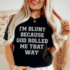 I'm Blunt Because God Rolled Me That Way Tee Peachy Sunday