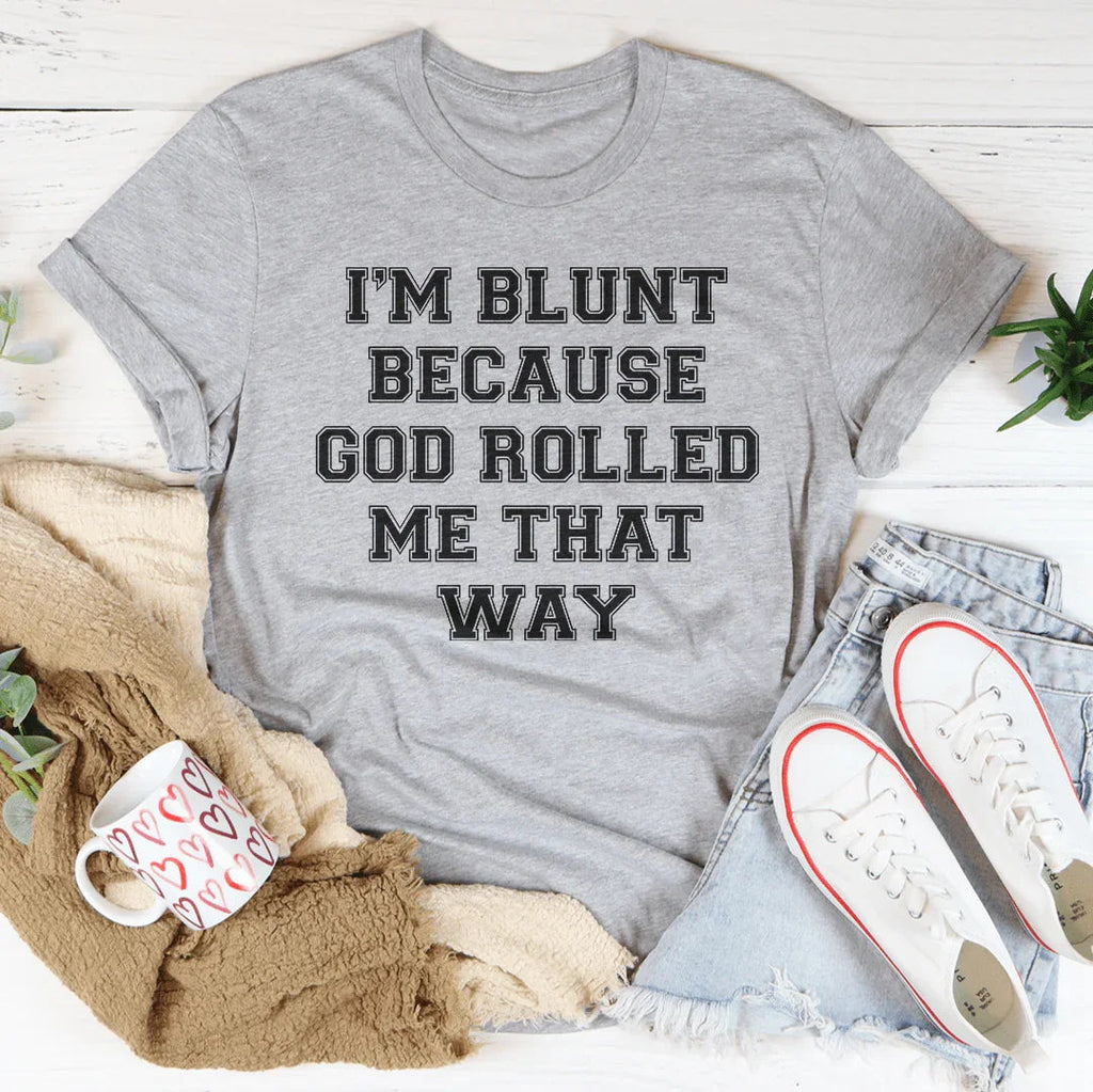 I'm Blunt Because God Rolled Me That Way Tee Peachy Sunday