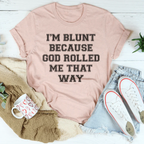 I'm Blunt Because God Rolled Me That Way Tee Peachy Sunday