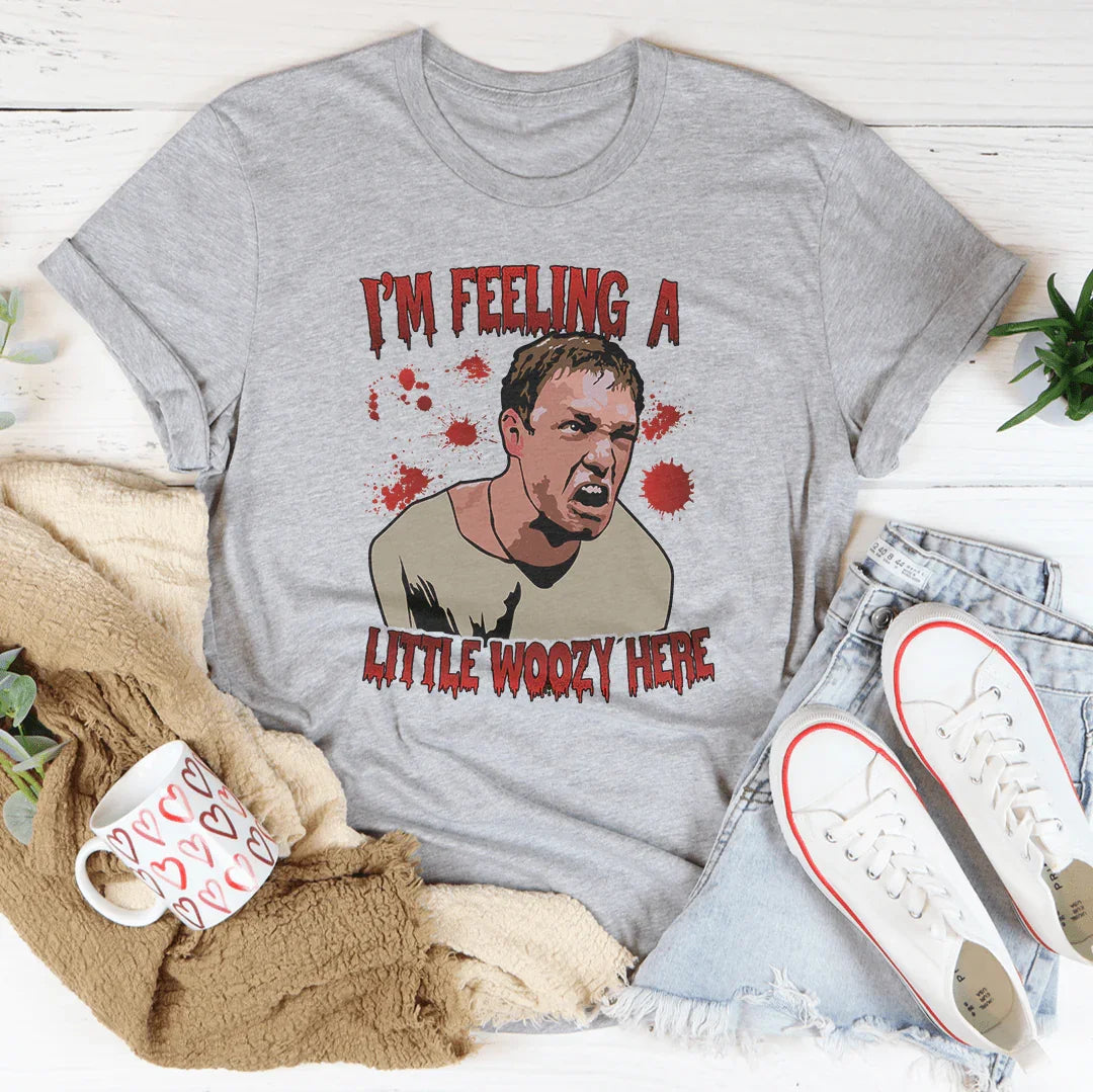 I'm Feeling A Little Woozy Here Tee