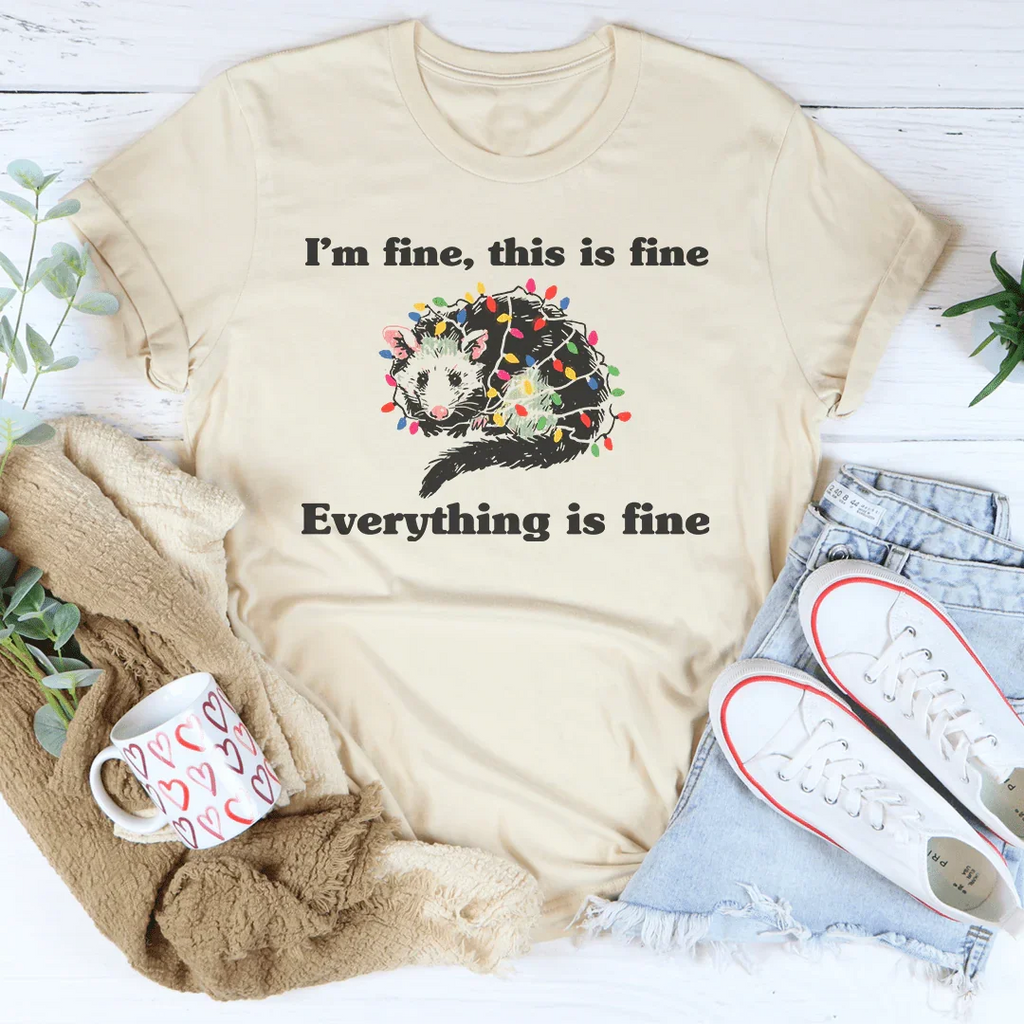 I’m Fine This Is Fine Everything Is Fine Tee Peachy Sunday