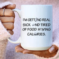 I'm Getting Real Sick And Tired Of Food Having Calories Ceramic Mug 15 oz Peachy Sunday
