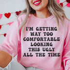 I'm Getting Way Too Comfortable Looking This Ugly All The Time Sweatshirt Peachy Sunday