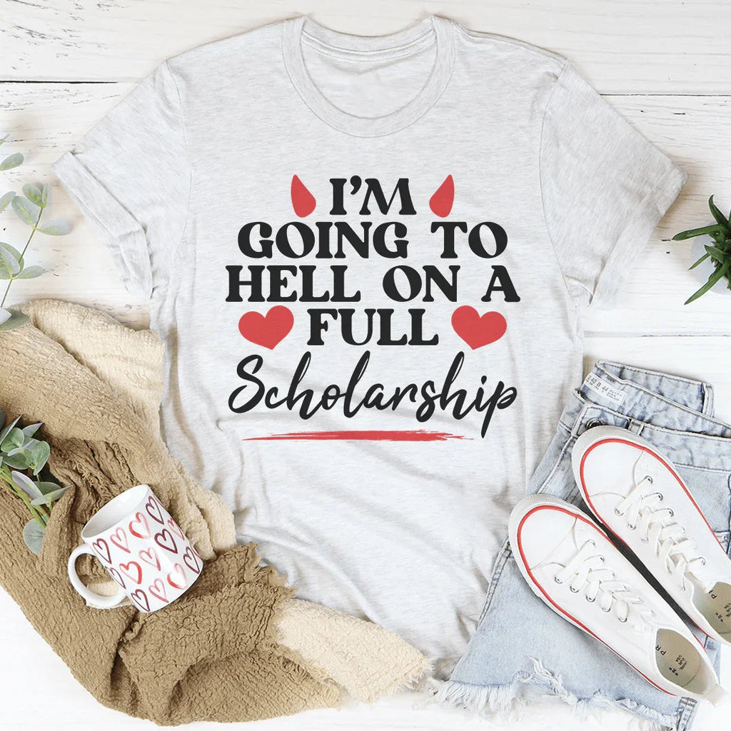 I'm Going To Hell In A Full Scholarship Tee