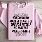 I'm Going To Make A Beautiful Life For Myself Sweatshirt