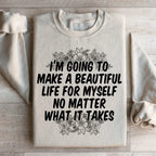 I'm Going To Make A Beautiful Life For Myself Sweatshirt