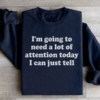 I'm Going To Need A Lot Of Attention Today Sweatshirt Peachy Sunday