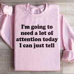 I'm Going To Need A Lot Of Attention Today Sweatshirt Peachy Sunday