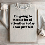 I'm Going To Need A Lot Of Attention Today Sweatshirt Peachy Sunday