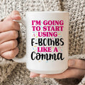 I'm Going To Start Using F-Bombs Like A Comma Ceramic Mug 15 oz Peachy Sunday