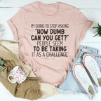 I'm Going to Stop Asking Tee - SJB-DIAMOND ELITES