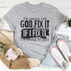 I’m Gonna Let God Fix It Because If I Fix It I’m Going To Jail Tee