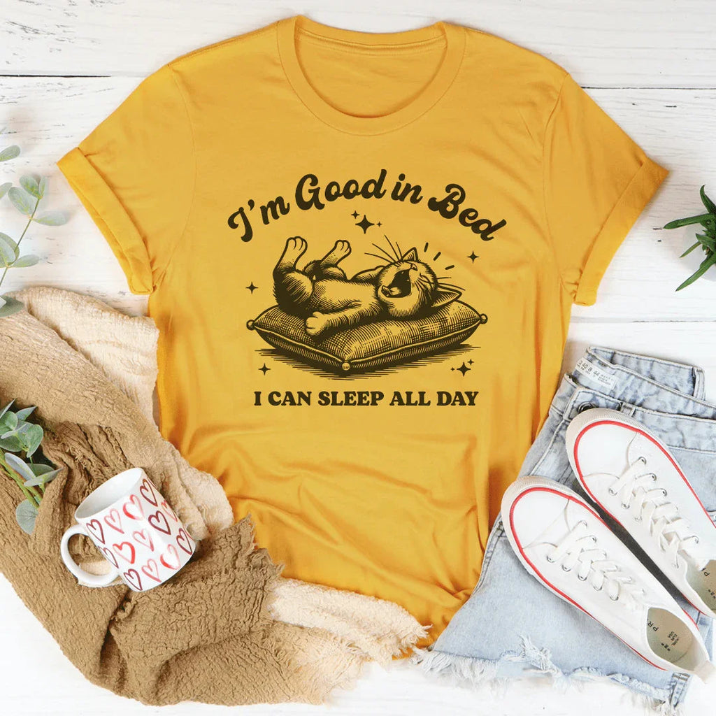 I’m Good In Bed I Can Sleep All Day Tee Peachy Sunday