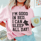 I'm Good In Bed I Can Sleep All Day Tee Peachy Sunday