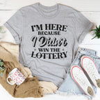 I'm Here Because I Didn't Win The Lottery Tee Peachy Sunday