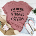 I'm Here Because I Didn't Win The Lottery Tee Peachy Sunday