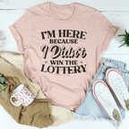 I'm Here Because I Didn't Win The Lottery Tee Peachy Sunday