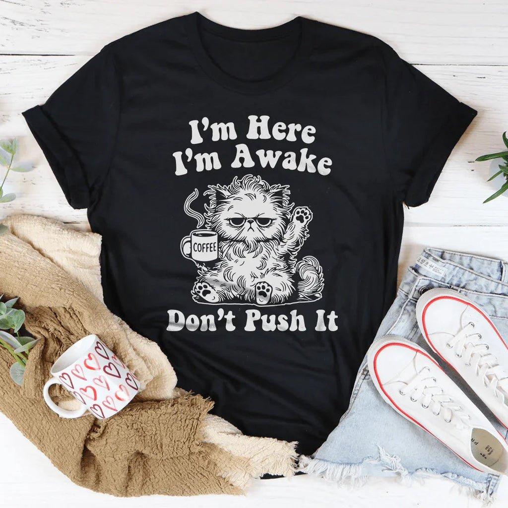 I’m Here I’m Awake Don't Push It Tee Peachy Sunday