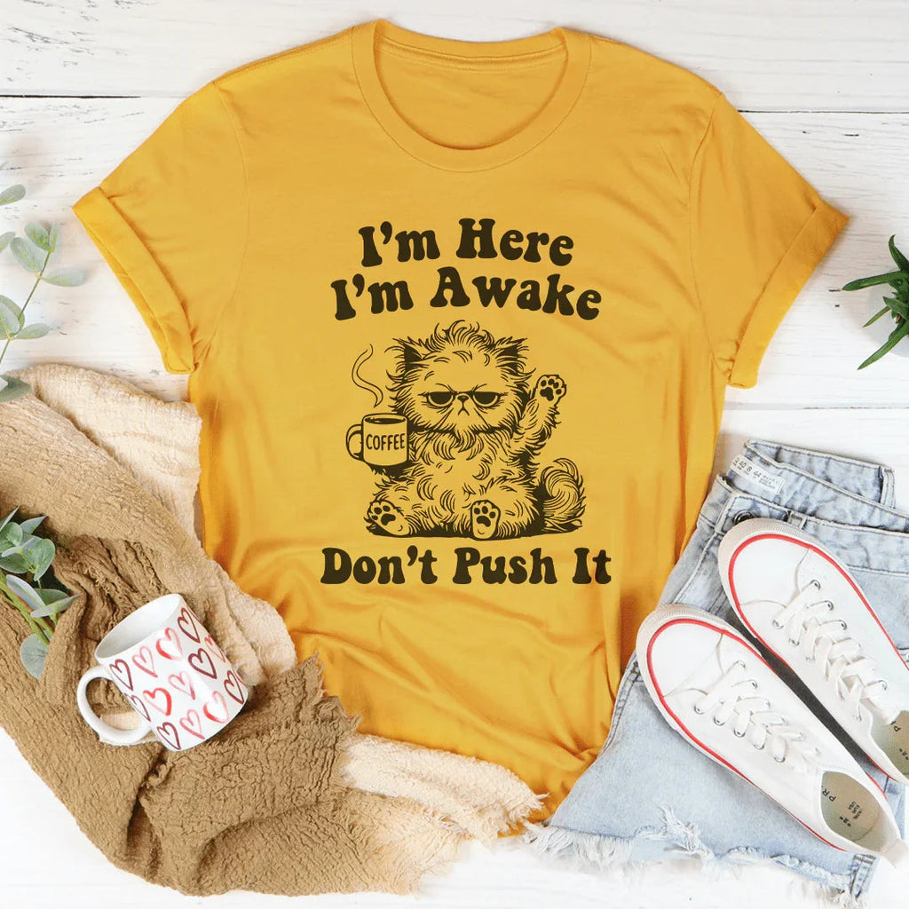 I’m Here I’m Awake Don't Push It Tee Peachy Sunday