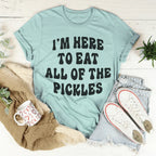 I'm Here To Eat All Of The Pickles Tee Peachy Sunday