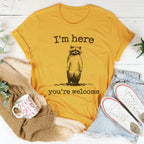 I'm Here You're Welcome Tee