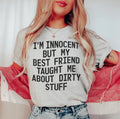 I'm Innocent But My Friend Taught Me About Dirty Stuff Tee Peachy Sunday