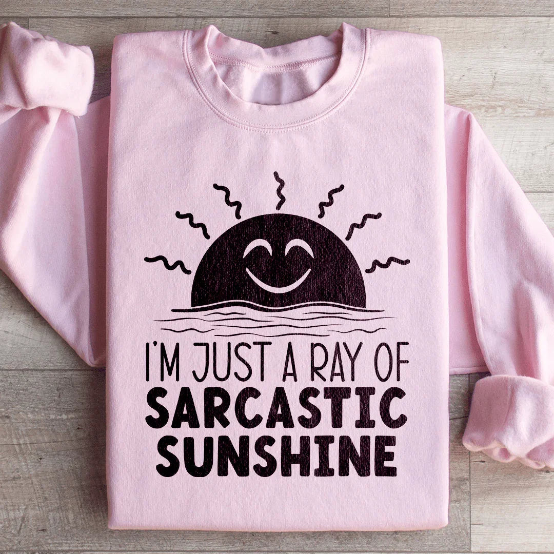 I'm Just A Ray Of Sarcastic Sunshine Sweatshirt Peachy Sunday