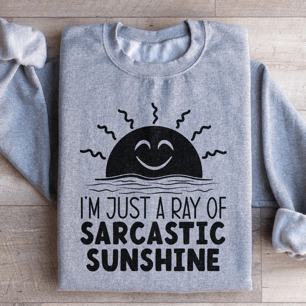 I'm Just A Ray Of Sarcastic Sunshine Sweatshirt Peachy Sunday
