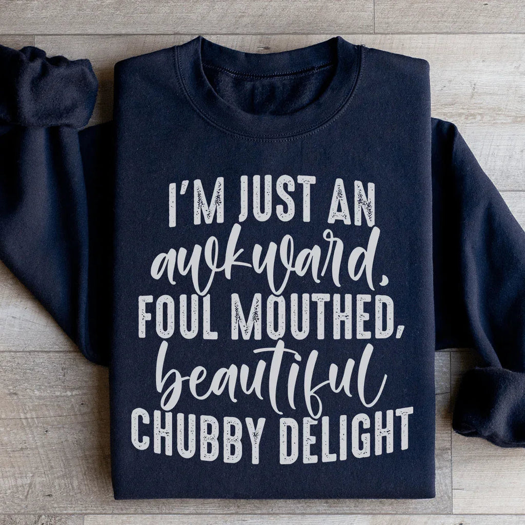 I'm Just An Awkward Foul Mouthed Beautiful Chubby Delight Sweatshirt Peachy Sunday