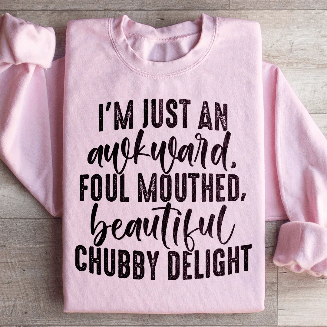 I'm Just An Awkward Foul Mouthed Beautiful Chubby Delight Sweatshirt Peachy Sunday