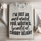 I'm Just An Awkward Foul Mouthed Beautiful Chubby Delight Sweatshirt Peachy Sunday