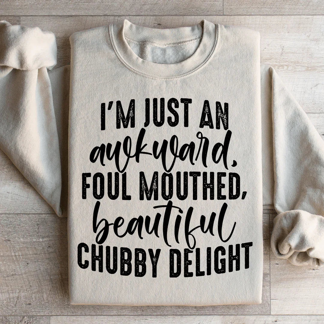 I'm Just An Awkward Foul Mouthed Beautiful Chubby Delight Sweatshirt Peachy Sunday