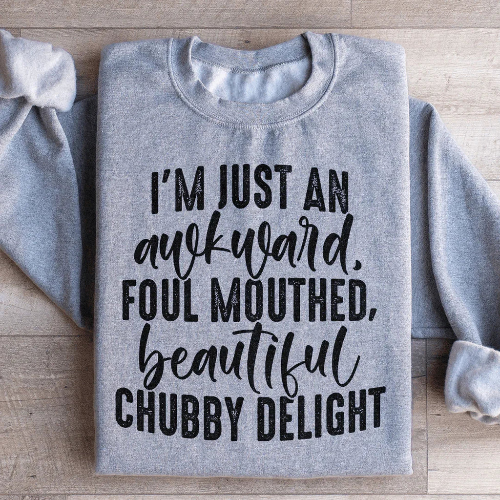 I'm Just An Awkward Foul Mouthed Beautiful Chubby Delight Sweatshirt Peachy Sunday