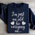 I'm Just An Old Ho Carrying On Sweatshirt Peachy Sunday