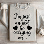 I'm Just An Old Ho Carrying On Sweatshirt Peachy Sunday