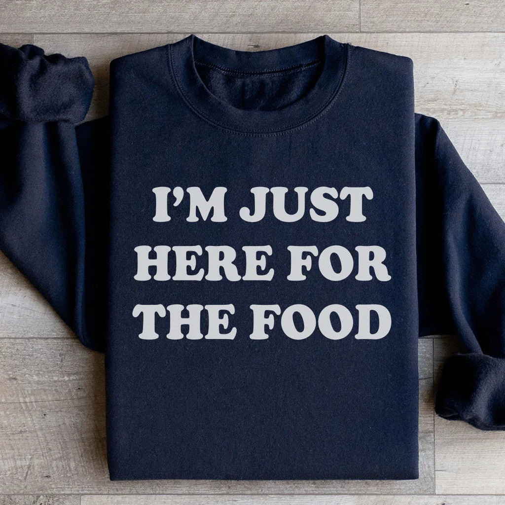 I'm Just Here For The Food Sweatshirt Peachy Sunday