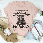 I’m Just Here To Embarrass My Family Tee Peachy Sunday