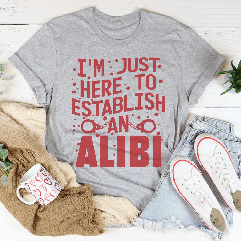 I'm Just Here To Establish An Alibi Tee Peachy Sunday