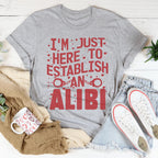 I'm Just Here To Establish An Alibi Tee Peachy Sunday