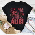 I'm Just Here To Establish An Alibi Tee Peachy Sunday