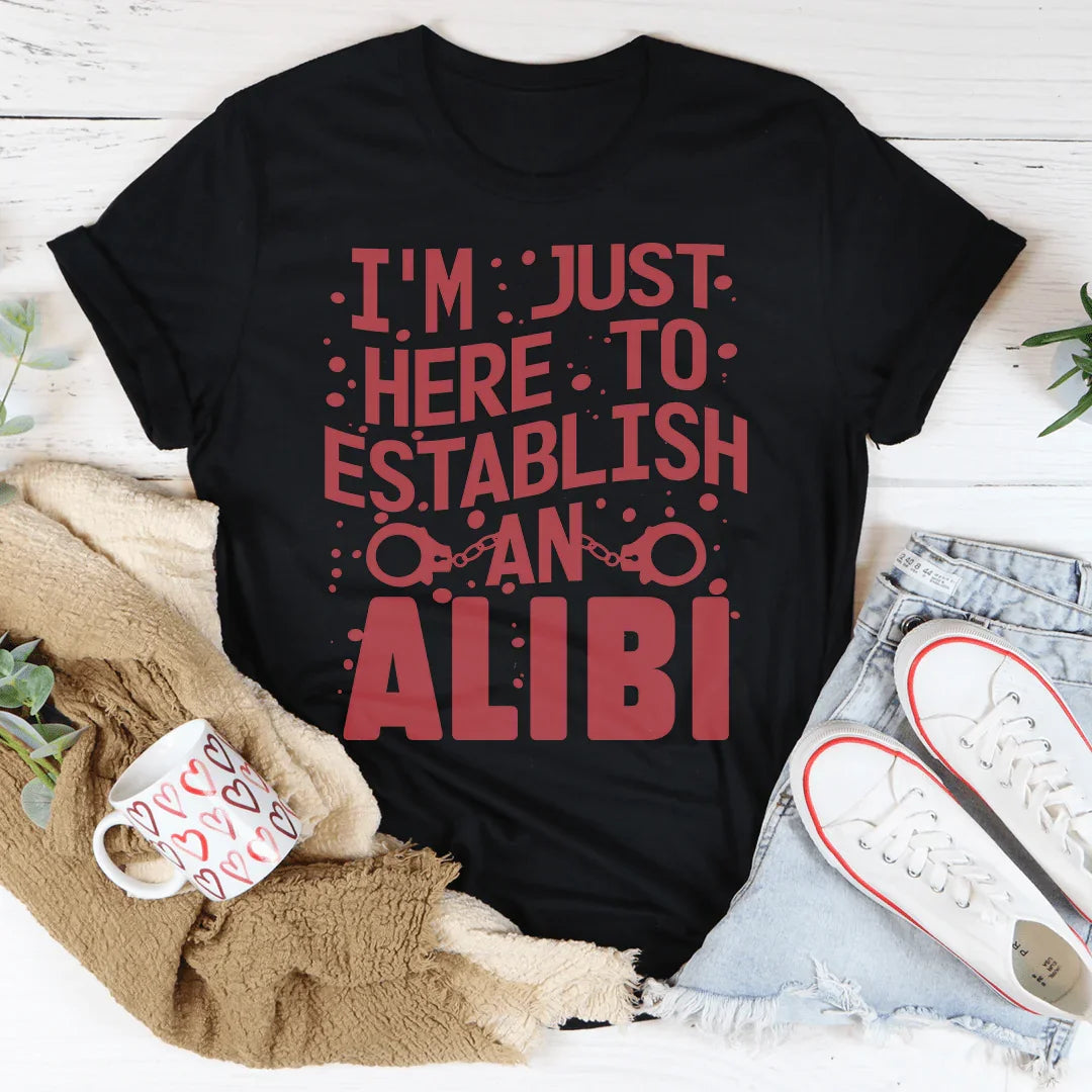 I'm Just Here To Establish An Alibi Tee Peachy Sunday
