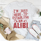 I'm Just Here To Establish An Alibi Tee Peachy Sunday