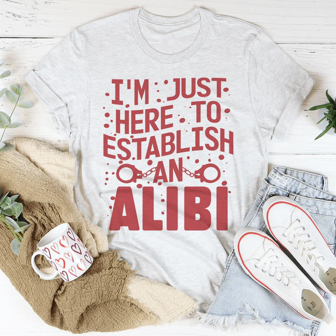 I'm Just Here To Establish An Alibi Tee Peachy Sunday