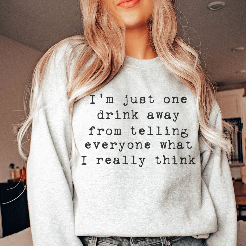 I'm Just One Drink Away Sweatshirt Peachy Sunday