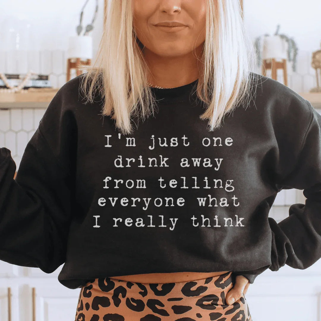 I'm Just One Drink Away Sweatshirt Peachy Sunday