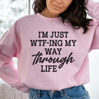 I'm Just Wtf-ing My Way Through Life Sweatshirt Peachy Sunday