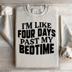 I'm Like Four Days Past My Bedtime Sweatshirt