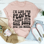 I’m Like Ten People Packed Into One Body Spin The Wheel Tee Peachy Sunday